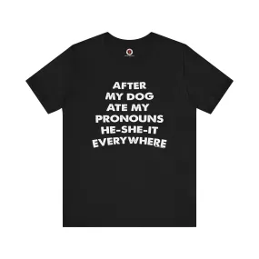 After My Dog Ate My Pronouns T-Shirt